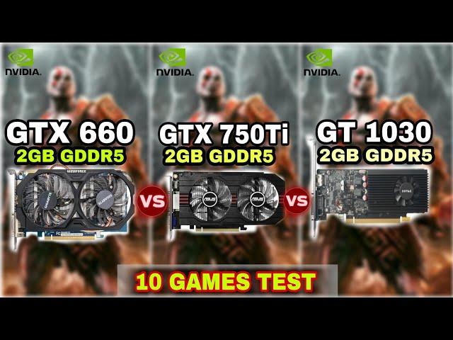 GTX 660 Vs GTX 750 ti Vs GT 1030 | 10 GAMES TEST !