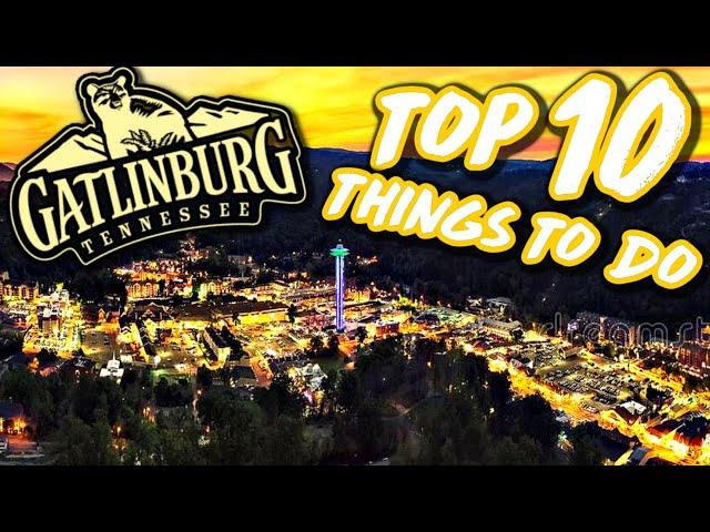 TOP 10 THINGS TO DO IN GATLINBURG TENNEESSEE