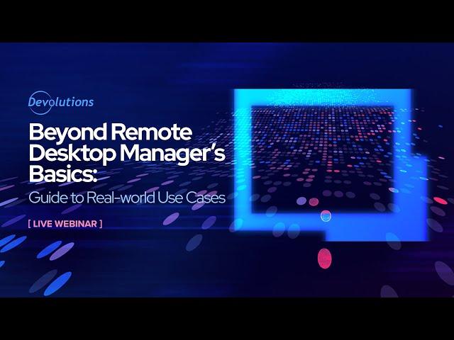 Getting the Most out of Remote Desktop Manager: Guide to Real-world Use Cases