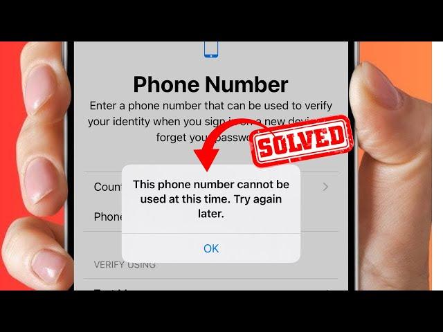 This Phone Number Cannot Be Used At This Time Try Again Later/Cannot Verify Phone Number In Apple ID