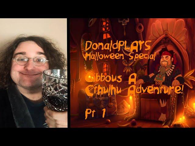 DonaldPLAYS Halloween Special - Gibbous A Cthulhu Adventure Pt1