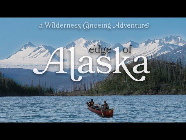 Edge of ALASKA  - a Wilderness Canoeing Adventure