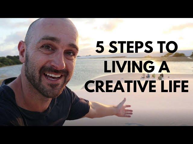 How to live a creative life: 5 important steps