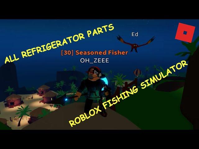 how to find all the refrigerator pieces in roblox fishing simulator