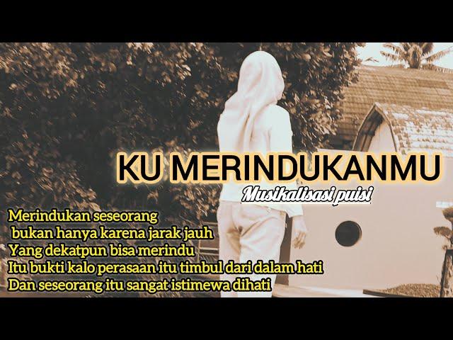 KU MERINDUKANMU || Musikalisasi puisi