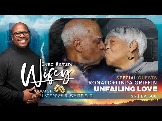 Unfailing Love: The Griffins’ 51-Year Marriage Journey | Dear Future Wifey Podcast S6, E608