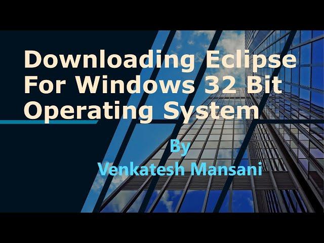 Downloading Eclipse IDE for Windows 32 bit Operating System