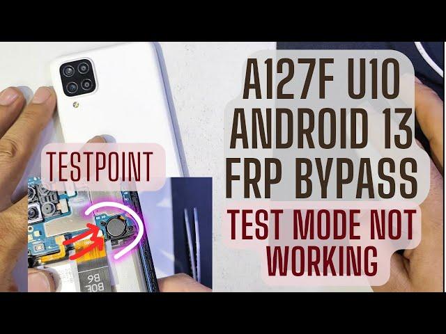 Samsung A127F U10 android 13 testpoint frp bypass