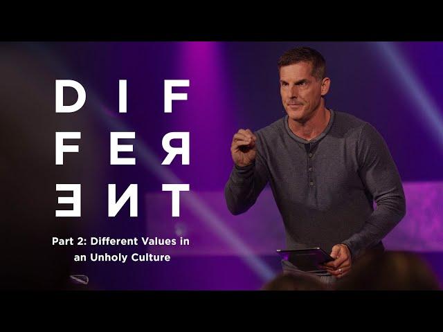 Different: Part 2 "Different Values in an Unholy Culture" with Craig Groeschel - Life.Church