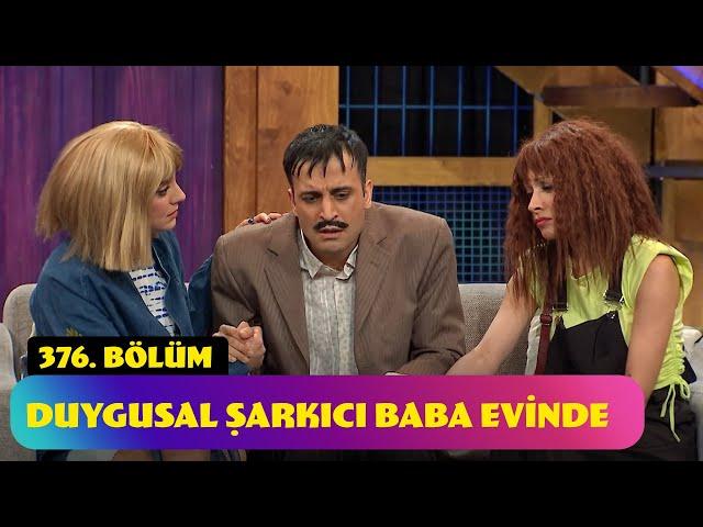 Duygusal Şarkıcı Baba Evinde - 376. Bölüm (Güldür Güldür Show)