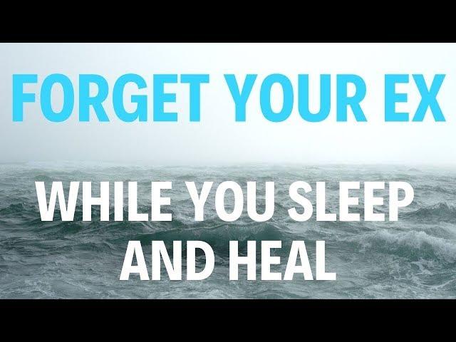 SLEEP HYPNOSIS to FORGET YOUR EX  WHILE YOU SLEEP (Heal emotional trauma)