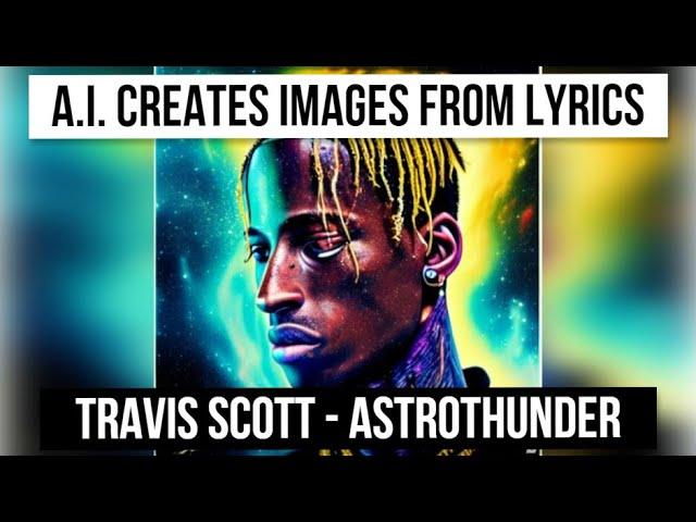 A.I. Visualizes Song Lyrics  Travis Scott - Astrothunder