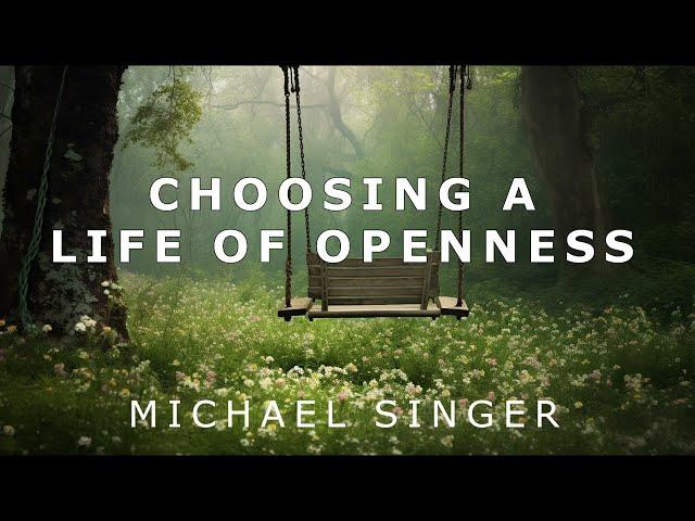 Michael Singer - Choosing a Life of Openness