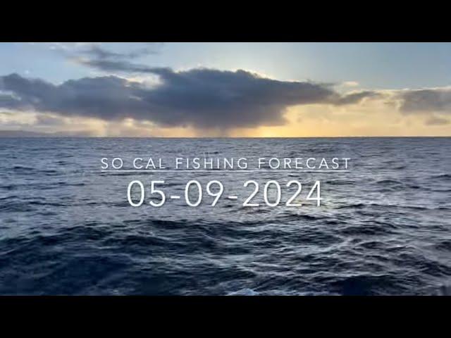 So Cal Fishing Forecast 05-09-2024