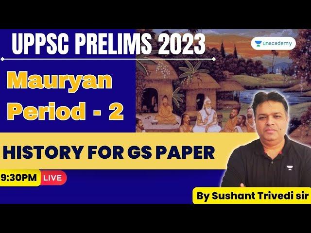 Mauryan Period - 2 | History | UPPSC Prelims 2023 | Sushant Trivedi | Unacademy UP Exams