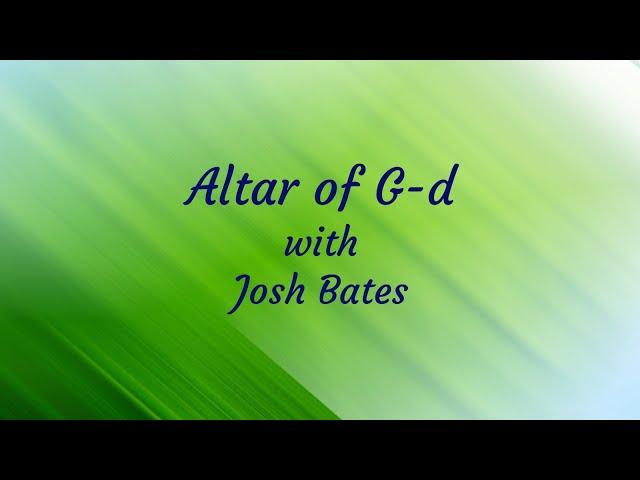 Altar Of G-d Lyric Video by Josh Bates