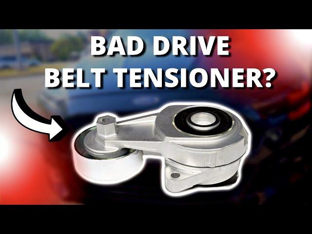 SYMPTOMS OF A BAD DRIVE BELT TENSIONER