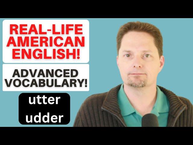 CONFUSING VOCABULARY / UTTER, UTTER, UDDER / REAL-LIFE AMERICAN ENGLISH