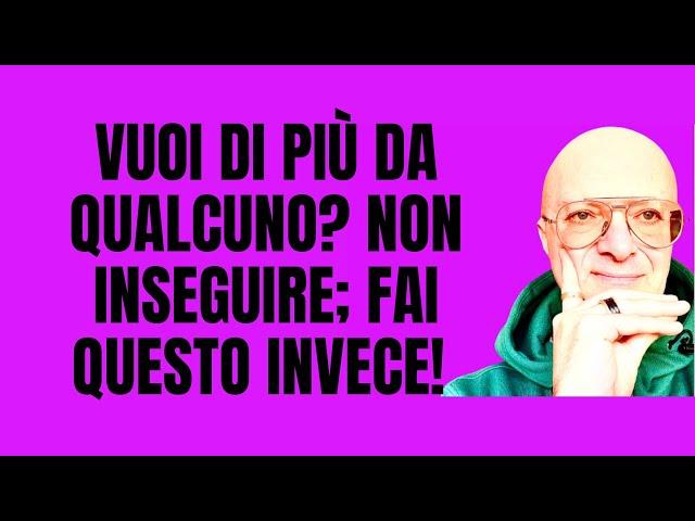 Vuoi di più da qualcuno? Non inseguire; Fai QUESTO invece!