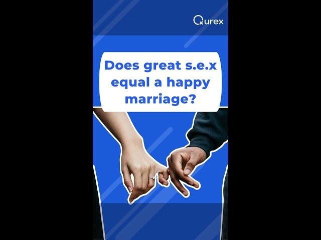 Does great sex equal a happy marriage? | Qurex