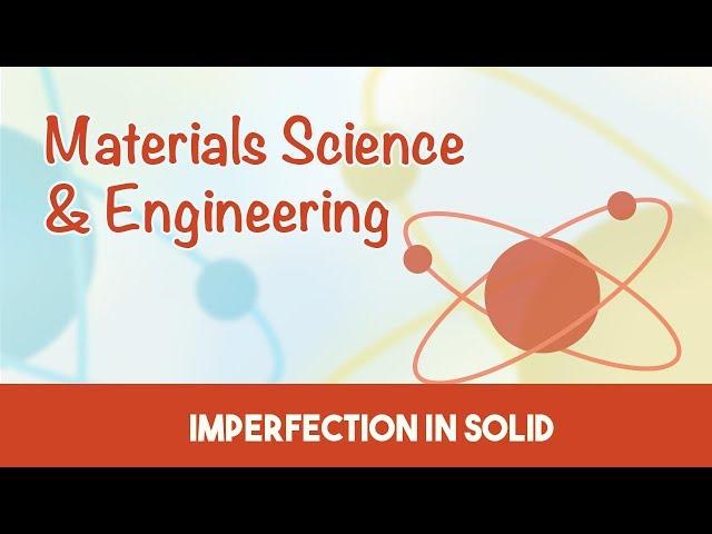 AMIE Exam Lectures- Material Science & Engineering | Introduction | Imperfection In Solid | 4.1