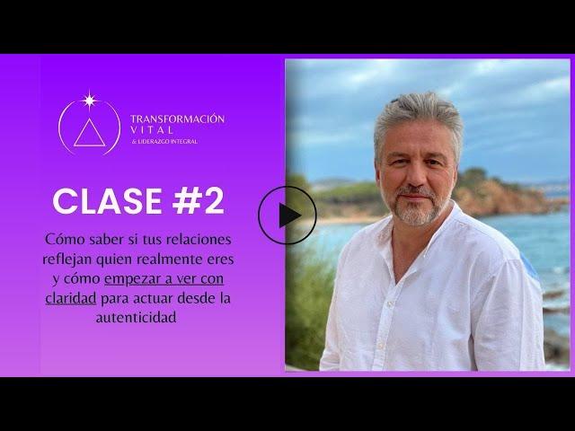 Clase #2 - Cómo saber si tus relaciones reflejan quien realmente eres y cómo empezar a ver claro