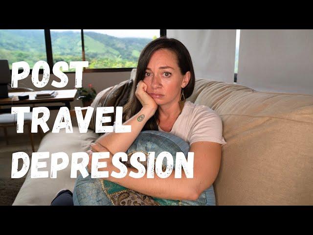 Post Travel Depression: Returning Home After Travel