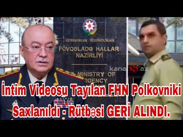 İntim videosu yayılan FHN polkovniki saxlanıldı - Rütbəsi GERİ ALINDI