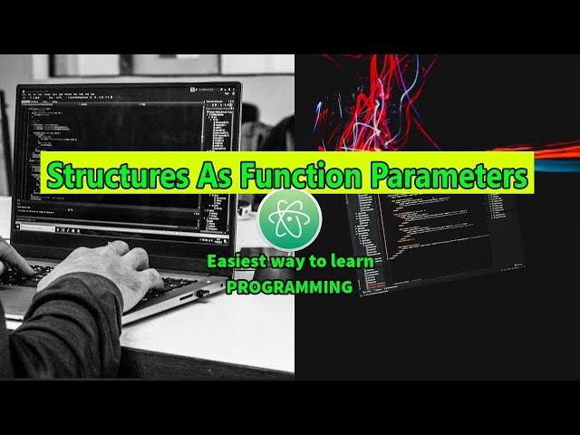 Structures As Function Parameters Easiest Way To Learn C With Atom Editor In Windows 10 #71 ►▼◄