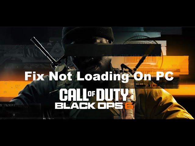 Fix Call Of Duty Black Ops 6 Not Loading/Stuck On Loading Screen On PC