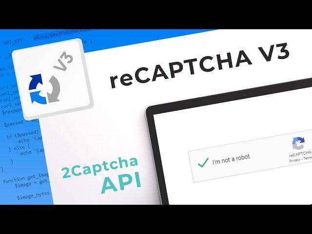 reCAPTCHA V3 Solving Service. How to bypass reCaptcha V3 with 2Captcha API