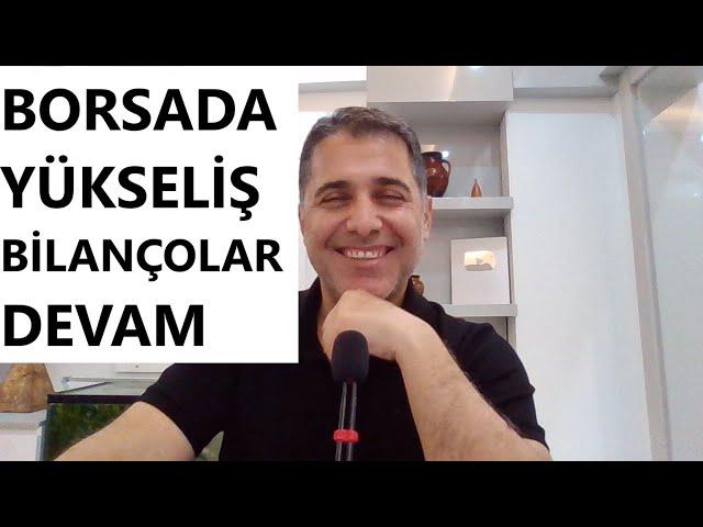 BORSADA YÜKSELİŞ VE BİLANÇOLAR