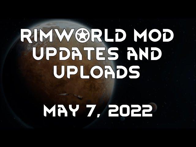 Rimworld Mod Updates & Uploads - May 7, 2022