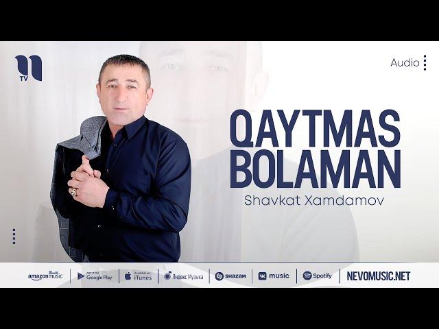 Shavkat Xamdamov - Qaytmas bolaman (audio 2022)