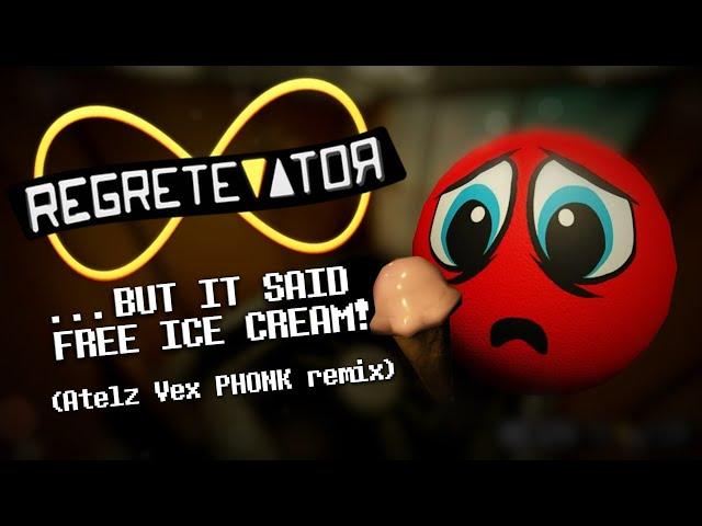 REGRETEVATOR OST: ...But It Said Free Ice Cream! (Atelz Vex remix)