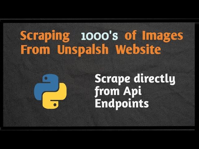 Scraping All Image From Unsplash Website |Scraping Website From Api Endpoint |Scrape Dynamic Website