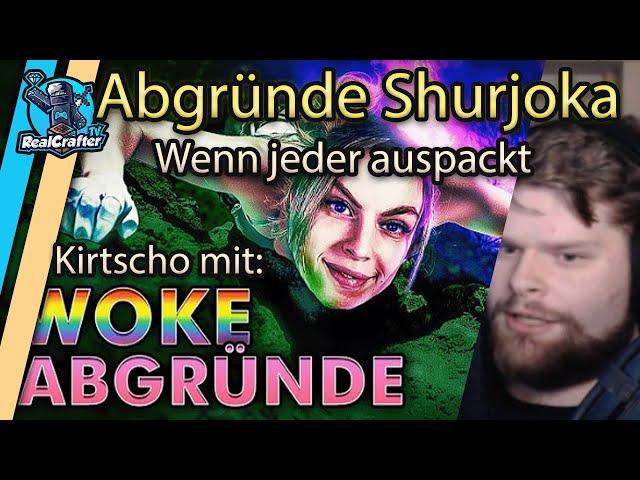 Reaction auf @Kirtscho  und den Abgründen Shurjokas