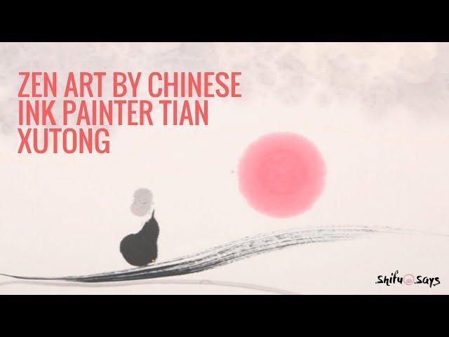 ZEN Art By Chinese Ink Painter Tian Xutong