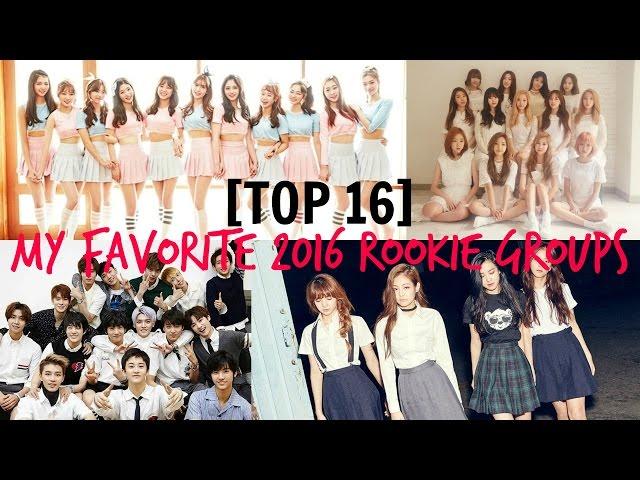 [TOP 16] MY FAVORITE 2016 ROOKIE GROUPS