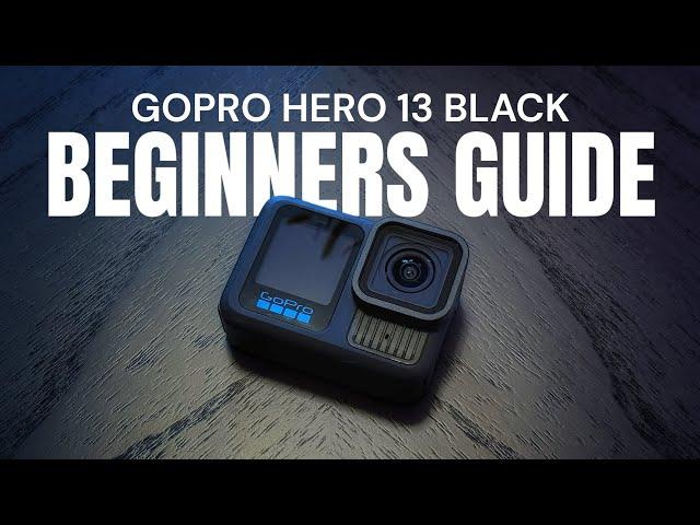 GoPro Hero 13 Black Beginners Guide - Getting Started With Your First GoPro