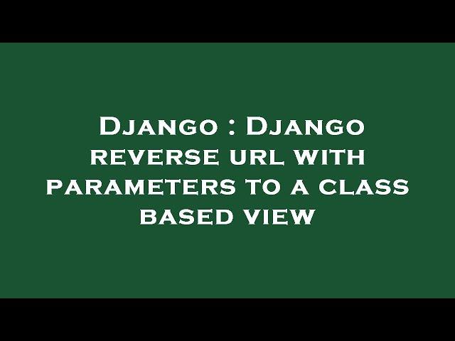 Django : Django reverse url with parameters to a class based view