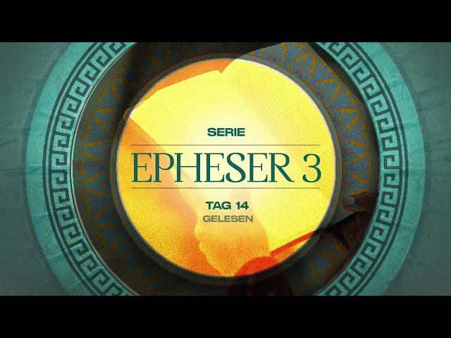 Tag 14  Epheser 3,7-8 gelesen