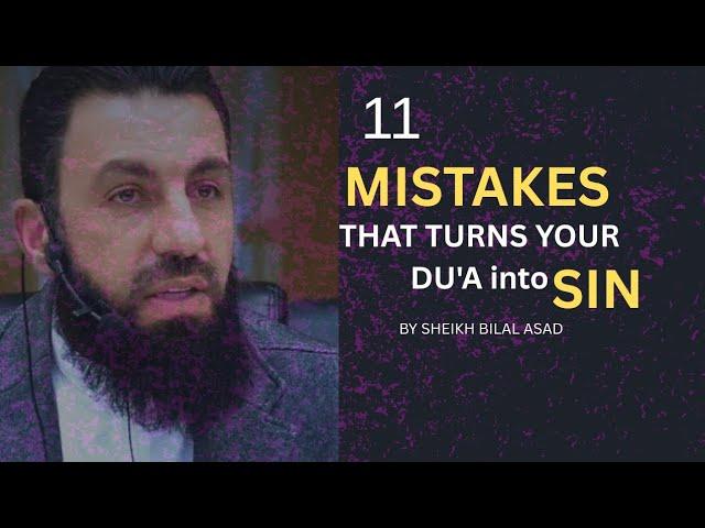11 MISTAKES THAT TURNS YOUR DU'A INTO SIN || SHEIKH BILAL ASAD|| NEW