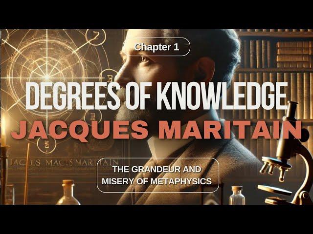 The Degrees of Knowledge by Jacques Maritain (Ch 1)