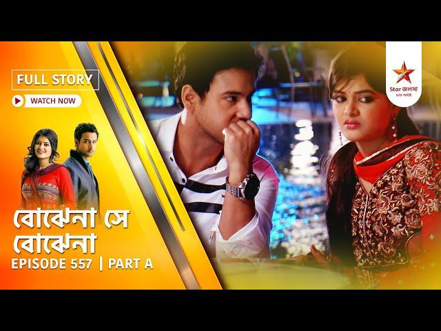 Best of Bojhena Se Bojhena | Episode 557 | Part A