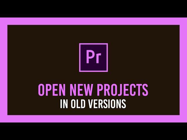 Premiere: Open a project in an earlier version | Downgrade Guide