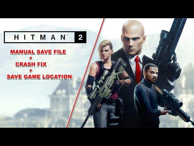 HITMAN 2 2018|Save Game Location+Manual Load Crash FIX|CPY