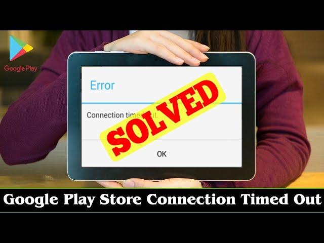 [FIXED] Google Play Store Connection Timed Out Error Issue