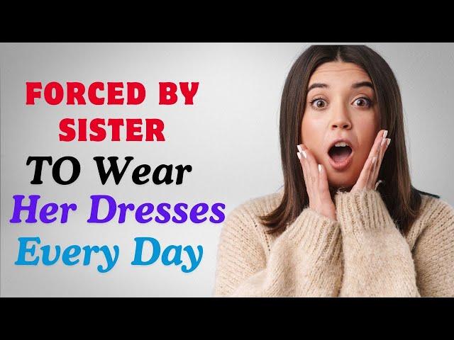 Forced by Sister to Wear Her Dresses Every Day Crossdressedstory,Boy2Girl,M2F,TGTF