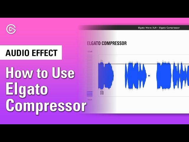 How to use Elgato Compressor to Enhance Your Sound